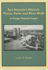 San Antonio's Historic Plazas, Parks and River Walk: In Vintage Postcard Images By Lewis F. Fisher Cover Image