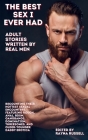 The Best Sex I Ever Had: Adult Stories Written by Real Men Recounting Their Hottest Sexual Encounters, Featuring Rough, Anal, BDSM, Gangbangs, Cover Image