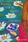 Painting With Poetry: A Poetic Memoir By Mj Jennetti Cover Image