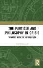 The Particle and Philosophy in Crisis: Towards Mode of Information By Anil Rajimwale Cover Image