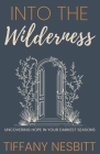 Into the Wilderness: Uncovering Hope in Your Darkest Seasons Cover Image