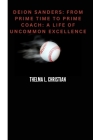 Deion Sanders: : From Prime Time to Prime Coach: A Life of Uncommon Excellence Cover Image