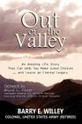 Out of the Valley an Amazing Life Story That Can Help You Make Good Choices... and Leave an Eternal Legacy By Barry E. Willey Cover Image
