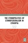 The Ethnopolitics of Ethnofederalism in Ethiopia (Association for the Study of Nationalities) By Jan Erk (Editor) Cover Image