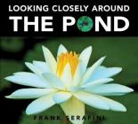 Looking Closely Around the Pond By Frank Serafini Cover Image