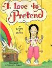 I Love to Pretend By Johnny L. Shavers (Illustrator), Latasha R. Shavers Cover Image