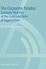 The Corporate Paradox: Economic Realities of the Corporate Form of Organization By Wouter H. F. M. Cortenraad Cover Image