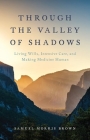 Through the Valley of Shadows: Living Wills, Intensive Care, and Making Medicine Human Cover Image