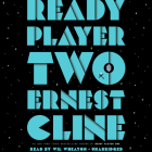 Ready Player Two: A Novel By Ernest Cline, Wil Wheaton (Read by) Cover Image