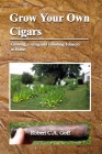 Grow Your Own Cigars: growing, curing and finishing tobacco at home Cover Image