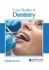 Case Studies in Dentistry By Gabrielle Bennett (Editor) Cover Image
