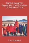 Safari Dreams: Exploring the Wonders of South Africa Cover Image