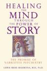 Healing the Mind through the Power of Story: The Promise of Narrative Psychiatry By Lewis Mehl-Madrona, M.D., Ph.D. Cover Image
