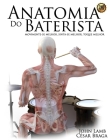 Anatomia do Baterista: Movimente-se Melhor, Sinta-se Melhor, Toque Melhor By Cesar Braga (Translator), John Lamb Cover Image