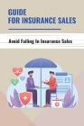 Guide For Insurance Sales: Avoid Failing In Insurance Sales: The Art Of Selling Life Insurance By Annabel Omundson Cover Image