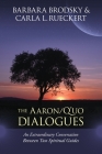 The Aaron/Q'uo Dialogues: An Extraordinary Conversation between Two Spiritual Guides By Barbara Brodsky, Carla L. Rueckert Cover Image