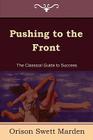 Pushing to the Front (the Complete Volume; Part 1 & 2) By Orison Swett Marden Cover Image