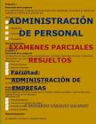 Administración de Personal-Exámenes Parciales Resueltos: Facultad: Administración de Empresas By P. Medardo Vasquez Galindo Cover Image