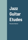Jazz Guitar Etudes: Riccardo Chiarion By Riccardo Chiarion Cover Image