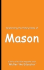 Celebrating the Family Name of Mason By Walter the Educator Cover Image
