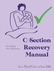 C-Section Recovery Manual: Your Body, Your Recovery By Leonie Rastas, Janine McKnight-Cowan Cover Image