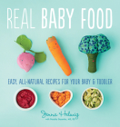 Real Baby Food: Easy, All-Natural Recipes for Your Baby and Toddler By Jenna Helwig Cover Image