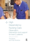 High Dependency Nursing Care: Observation, Intervention and Support for Level 2 Patients By Tina Moore, Philip Woodrow Cover Image