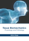 Tissue Biomechanics: Physiology and Pathology By Alisha Diego (Editor) Cover Image