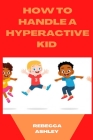 How to Handle a Hyperactive Kid Cover Image