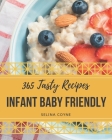 365 Tasty Infant Baby Friendly Recipes: An One-of-a-kind Infant Baby Friendly Cookbook Cover Image