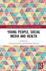 Young People, Social Media and Health (Routledge Studies in Physical Education and Youth Sport) By Victoria Goodyear (Editor), Kathleen Armour (Editor) Cover Image