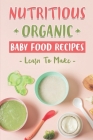 Nutritious Organic Baby Food Recipes: Learn To Make: Organic Coconut Flour Recipes By Desirae Grippe Cover Image