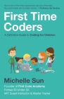 First Time Coders: A Definitive Guide to Coding for Children By Michelle Sun Cover Image