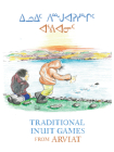 Traditional Inuit Games from Arviat: English Edition By Donald Uluadluak Cover Image
