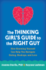 The Thinking Girl's Guide to the Right Guy: How Knowing Yourself Can Help You Navigate Dating, Hookups, and Love By Joanne Davila, PhD, Kaycee Lashman Cover Image