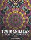 125 Mandalas: Therapeutic Adult Coloring Book, Most Beautiful Mandalas for Stress Relief and Relaxation, Mindfulness, Creativity, an Cover Image