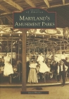 Maryland's Amusement Parks (Images of America) By Jason Rhodes Cover Image