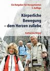 Körperliche Bewegung - Dem Herzen Zuliebe: Ein Ratgeber Für Herzpatienten By Katharina Meyer Cover Image