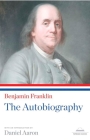 Benjamin Franklin: The Autobiography: A Library of America Paperback Classic By Benjamin Franklin, Daniel Aaron (Introduction by) Cover Image