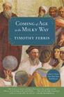 Coming of Age in the Milky Way By Timothy Ferris Cover Image