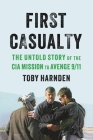 First Casualty: The Untold Story of the CIA Mission to Avenge 9/11 Cover Image