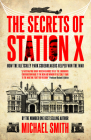 The Secrets of Station X: How the Bletchley Park Codebreakers Helped Win the War (Dialogue Espionage Classics) By Michael Smith Cover Image