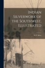 Indian Silverwork of the Southwest, Illustrated; 1 By H. P. (Harry Percival) 1875-1951 Mera (Created by) Cover Image