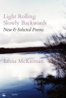 Light Rolling Slowly Backward: New & Selected Poems By Ethna McKiernan Cover Image