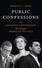 Public Confessions: The Religious Conversions That Changed American Politics By Rebecca L. Davis, Vayu O'Donnell (Read by) Cover Image