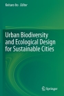 Urban Biodiversity and Ecological Design for Sustainable Cities By Keitaro Ito (Editor) Cover Image
