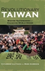 Revolutionary Taiwan: Making Nationhood in a Changing World Order (Cambria Sinophone World) By Catherine Lila Chou, Mark Harrison Cover Image