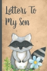 Letters To My Son: Cute Woodland Raccoon Prompted Fill In 93 Pages of Thoughtful Gift for New Mothers - Moms - Parents - Write Love Fille By Mary Miller Cover Image