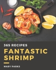 365 Fantastic Shrimp Recipes: Save Your Cooking Moments with Shrimp Cookbook! By Mary Parks Cover Image