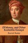 Of Money, and Other Economic Essays By K. y. Scott (Editor), David Hume Cover Image